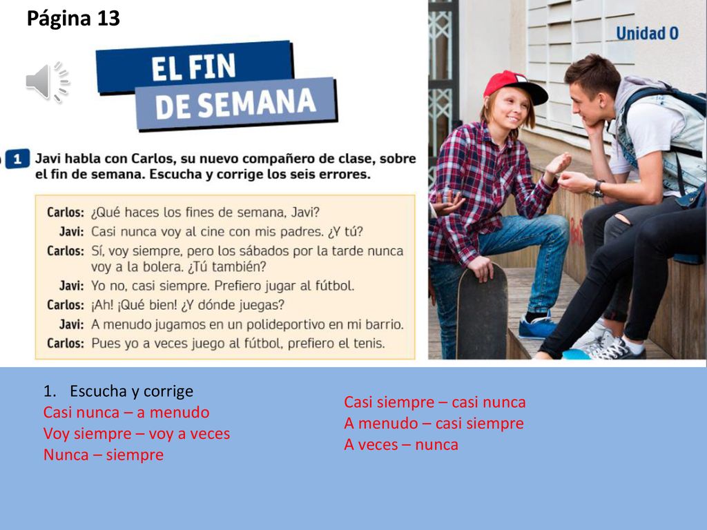 Página 13 Escucha y corrige Casi nunca – a menudo