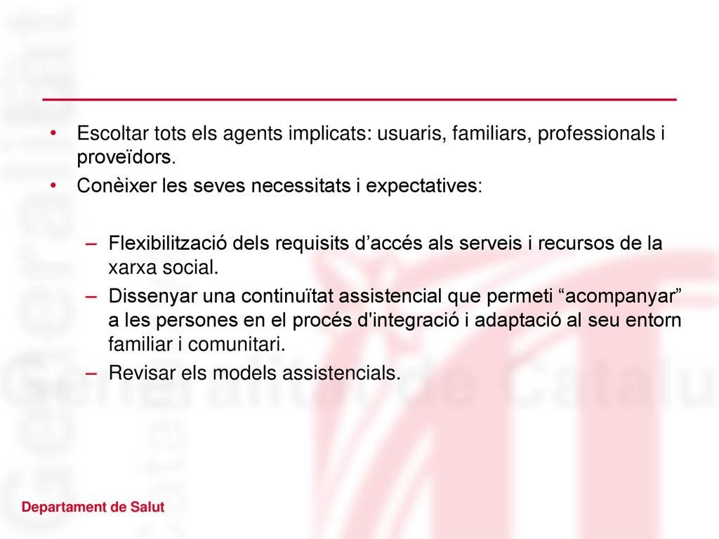 Escoltar tots els agents implicats: usuaris, familiars, professionals i proveïdors.