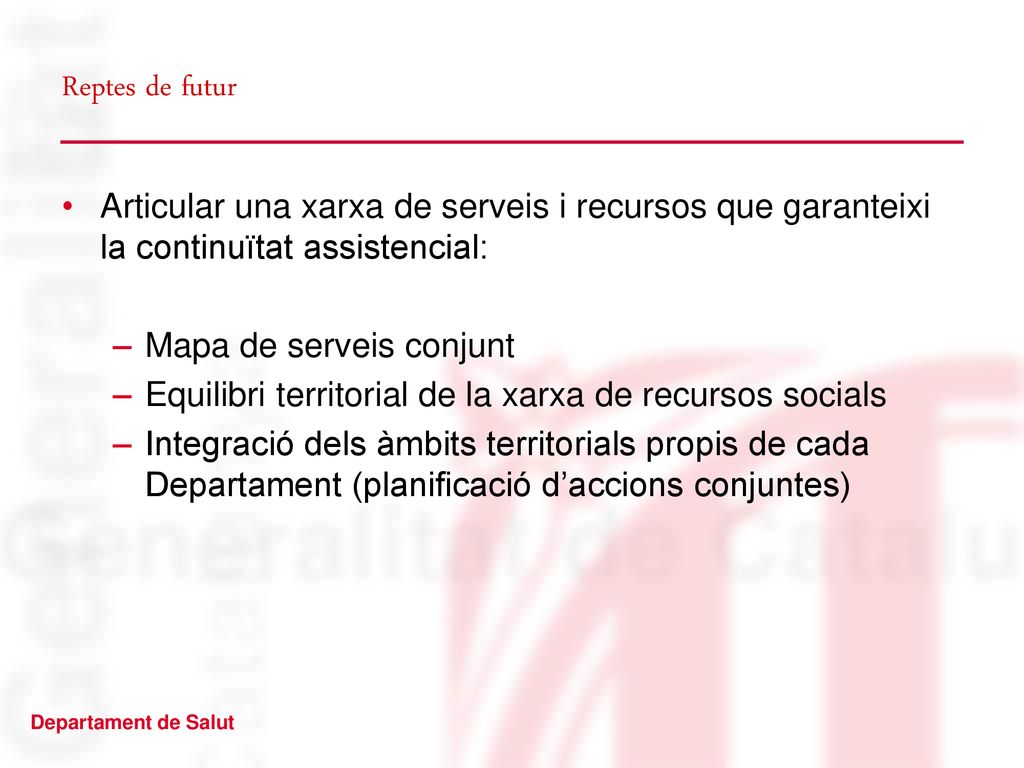 Reptes de futur Articular una xarxa de serveis i recursos que garanteixi la continuïtat assistencial: