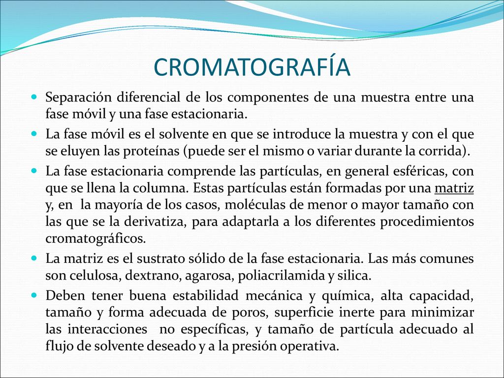 CROMATOGRAFÍA Separación diferencial de los componentes de una muestra entre una fase móvil y una fase estacionaria.