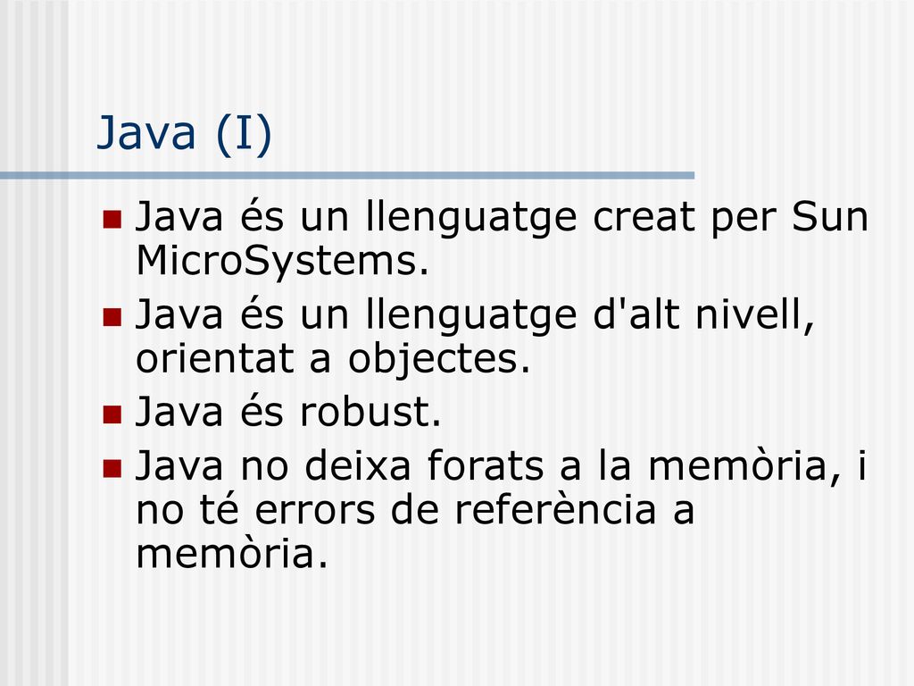 Java (I) Java és un llenguatge creat per Sun MicroSystems.