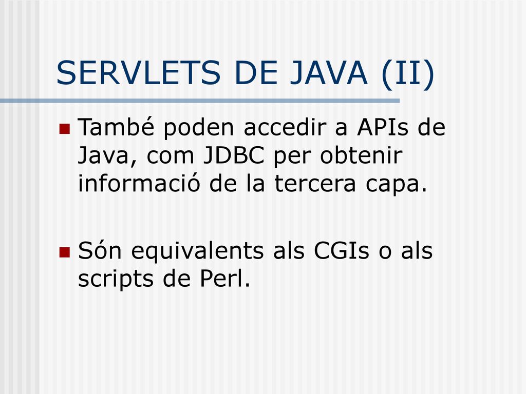 SERVLETS DE JAVA (II) També poden accedir a APIs de Java, com JDBC per obtenir informació de la tercera capa.
