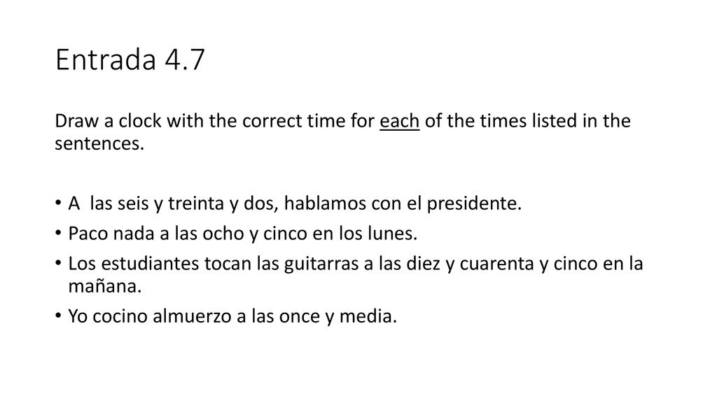 Entrada 4.7 Draw a clock with the correct time for each of the times listed in the sentences.