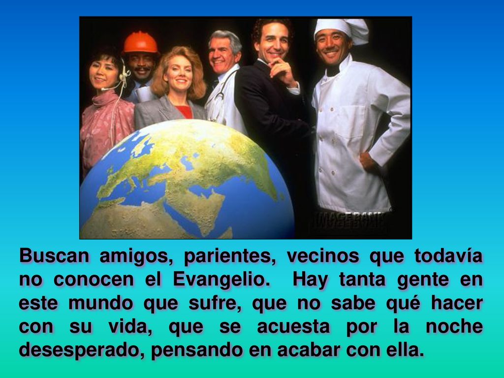Buscan amigos, parientes, vecinos que todavía no conocen el Evangelio