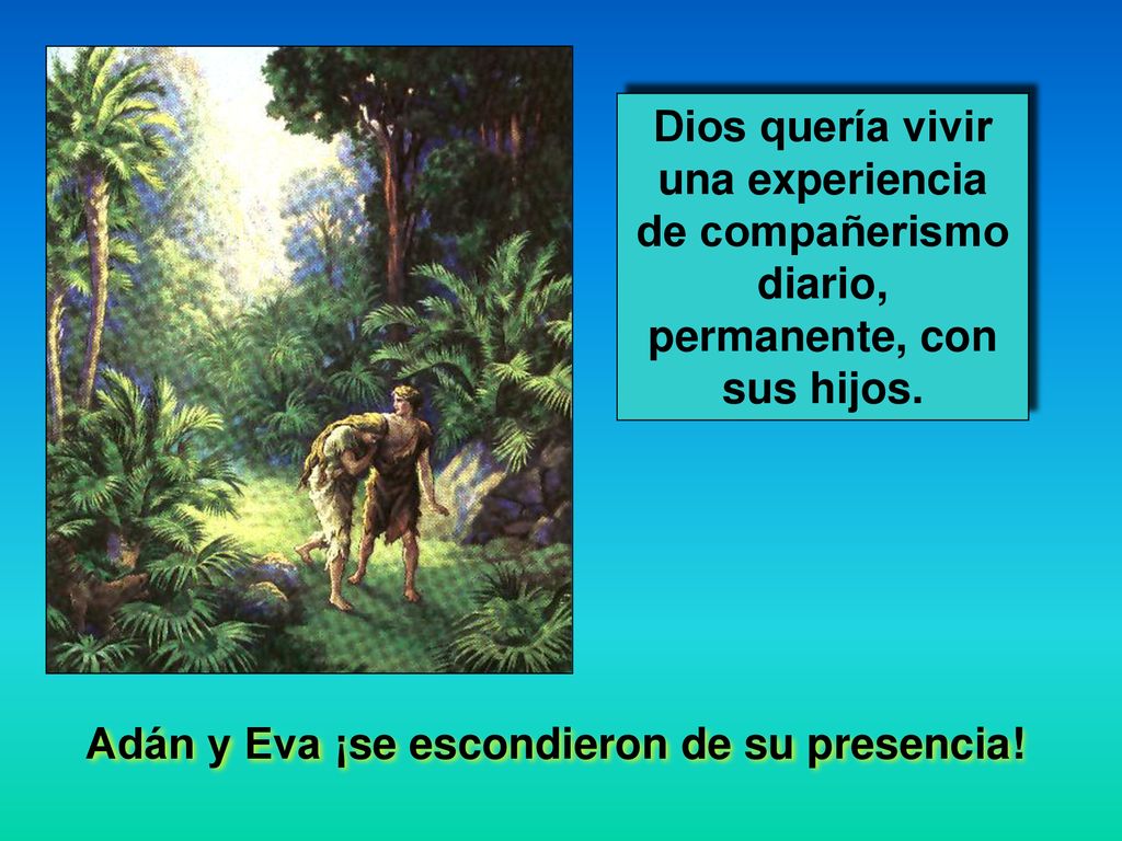 Dios quería vivir una experiencia de compañerismo diario, permanente, con sus hijos.