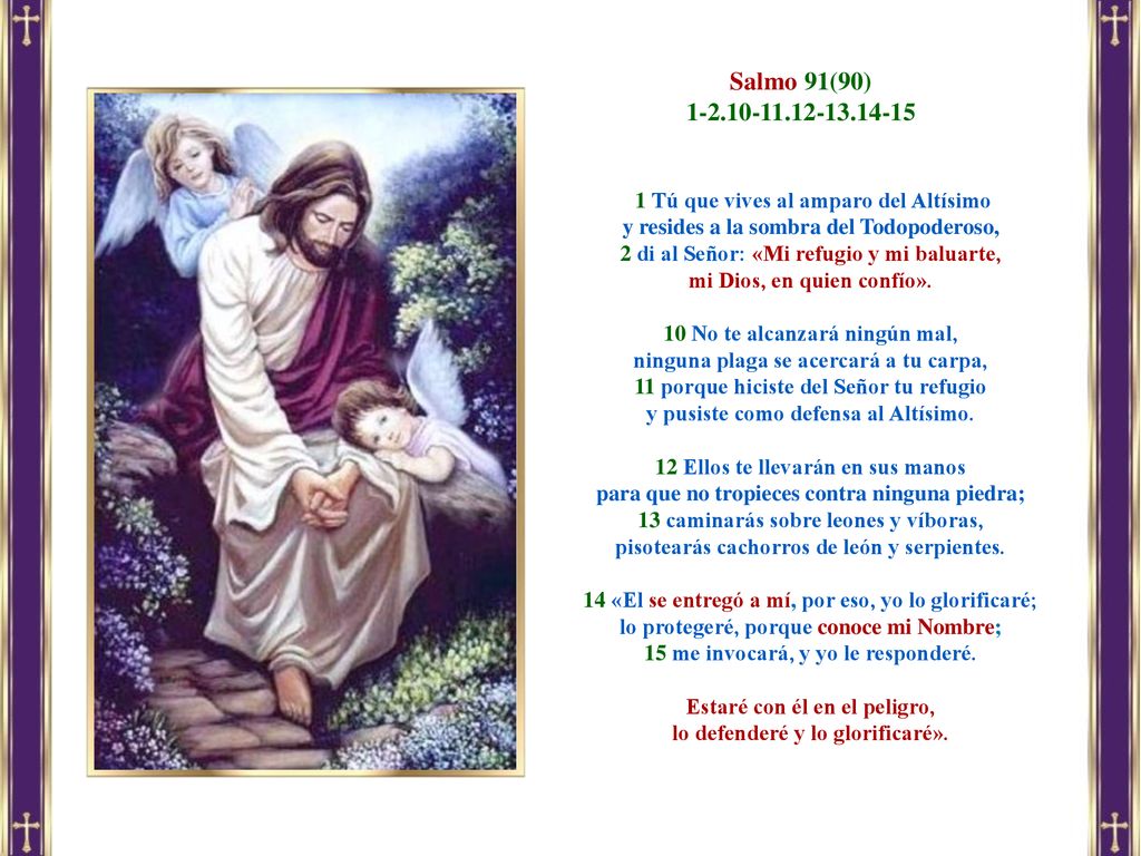 Salmo 91(90) Tú que vives al amparo del Altísimo. y resides a la sombra del Todopoderoso,