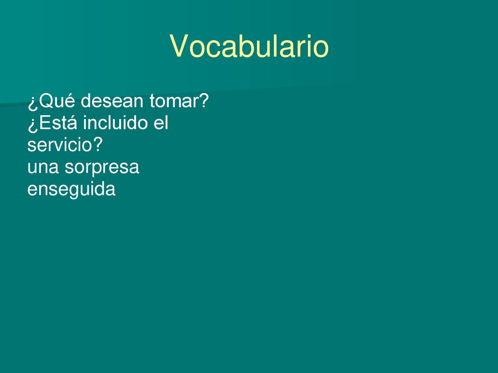 ¿Qué desean tomar ¿Está incluido el servicio una sorpresa enseguida