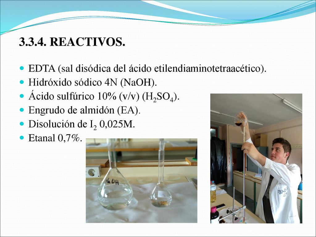 REACTIVOS. EDTA (sal disódica del ácido etilendiaminotetraacético). Hidróxido sódico 4N (NaOH).