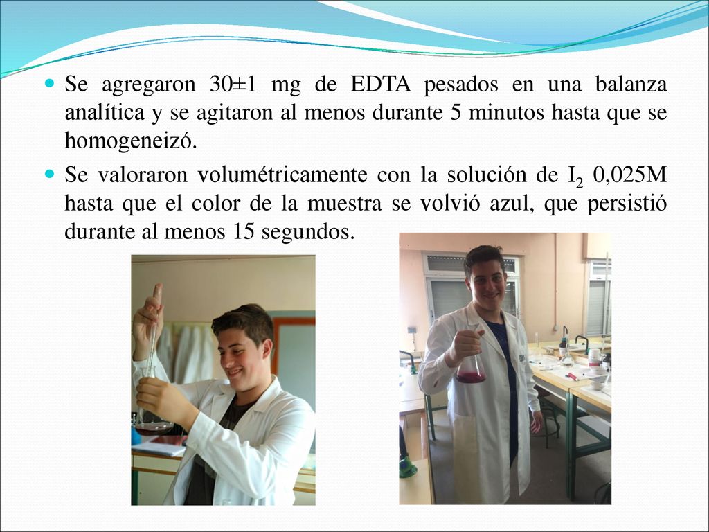Se agregaron 30±1 mg de EDTA pesados en una balanza analítica y se agitaron al menos durante 5 minutos hasta que se homogeneizó.