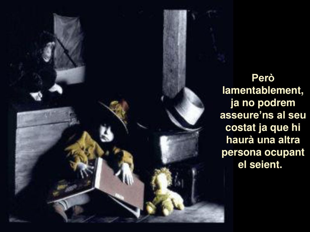 Però lamentablement, ja no podrem asseure’ns al seu costat ja que hi haurà una altra persona ocupant el seient.