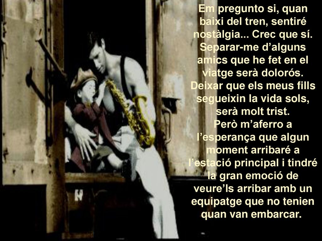 Em pregunto si, quan baixi del tren, sentiré nostàlgia... Crec que sí.
