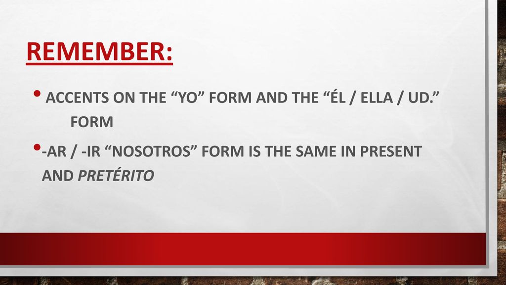 Remember: accents on the yo form and the él / ella / Ud. form