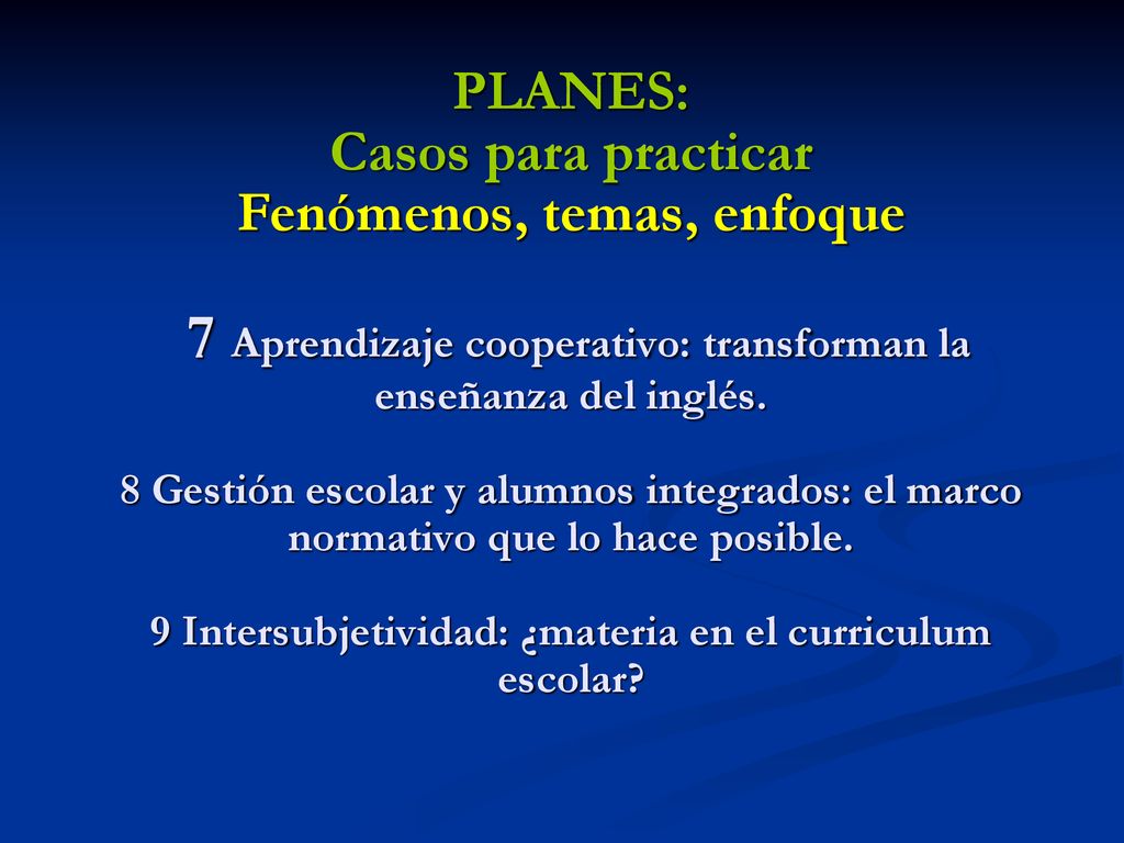 PLANES: Casos para practicar Fenómenos, temas, enfoque 7 Aprendizaje cooperativo: transforman la enseñanza del inglés.