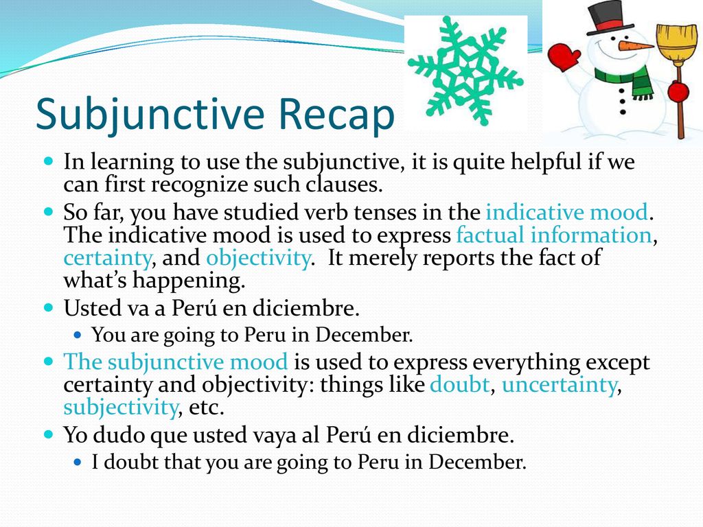 Subjunctive Recap In learning to use the subjunctive, it is quite helpful if we can first recognize such clauses.