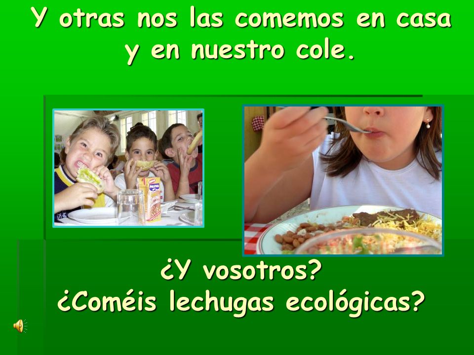 Y otras nos las comemos en casa y en nuestro cole. ¿Y vosotros