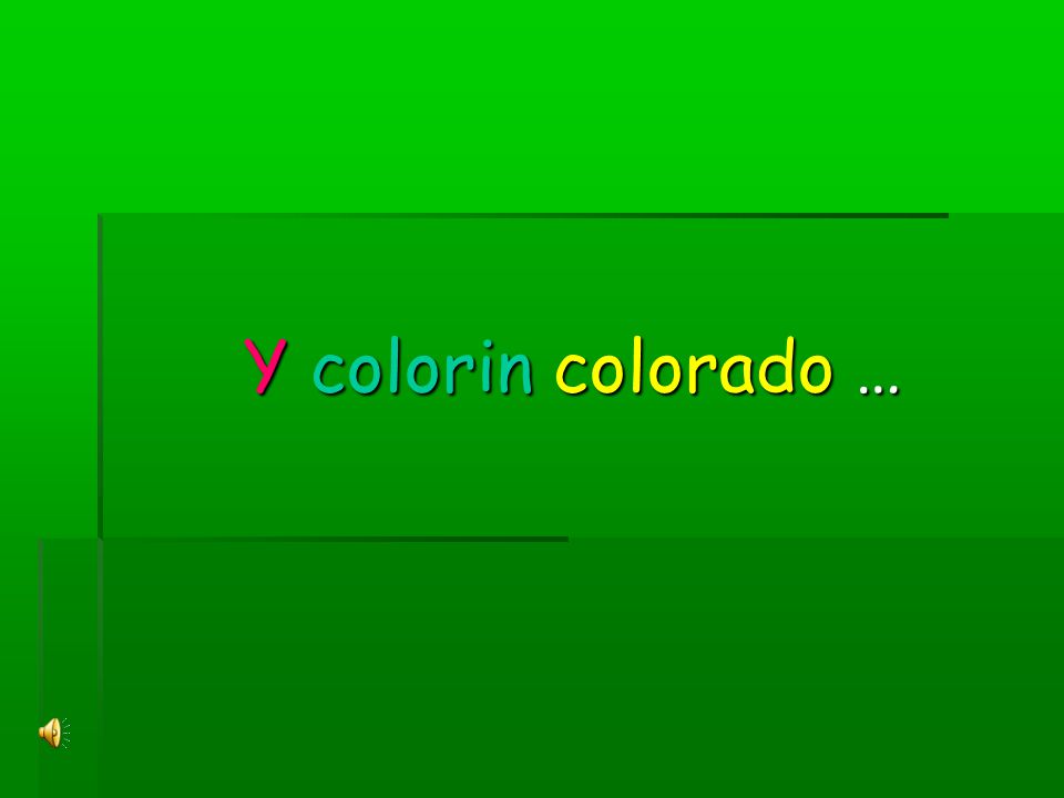 Y colorin colorado …