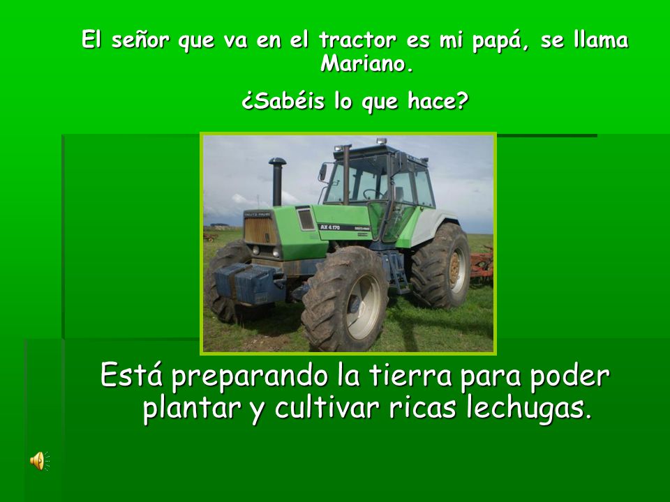 El señor que va en el tractor es mi papá, se llama Mariano.