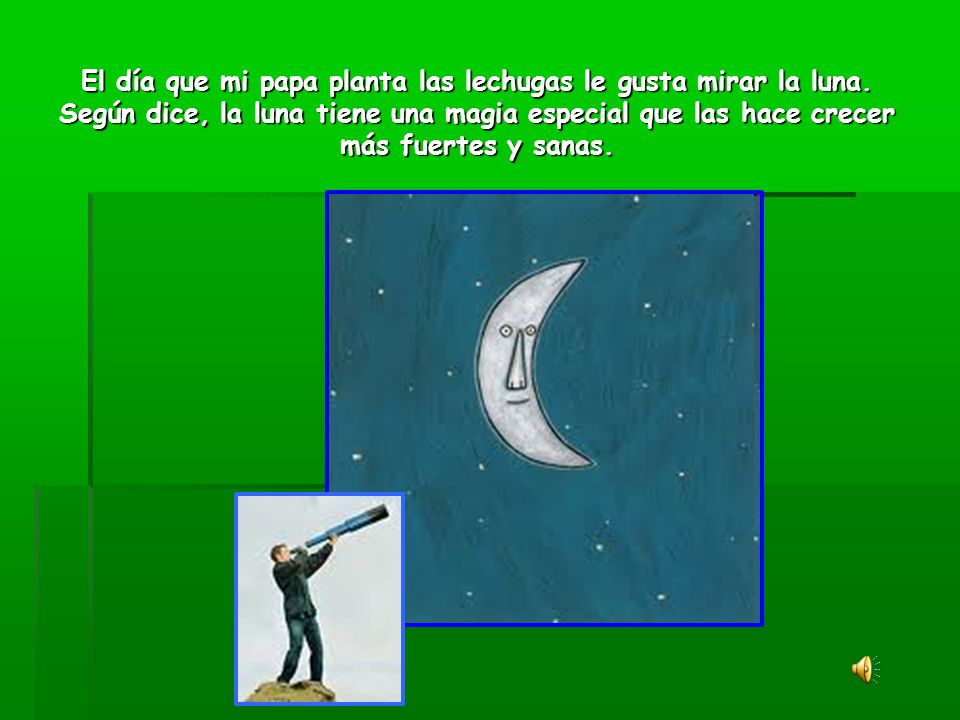 El día que mi papa planta las lechugas le gusta mirar la luna