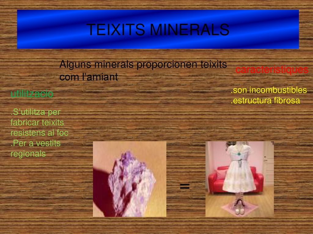 = TEIXITS MINERALS Alguns minerals proporcionen teixits com l’amiant
