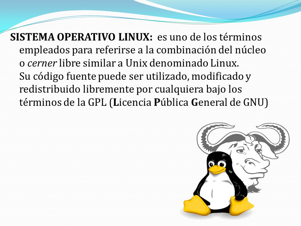 SISTEMA OPERATIVO LINUX: es uno de los términos empleados para referirse a la combinación del núcleo o cerner libre similar a Unix denominado Linux.