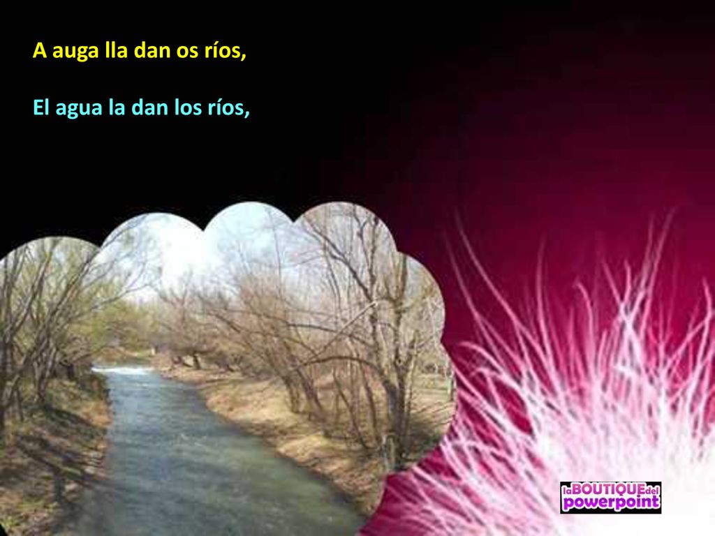 A auga lla dan os ríos, El agua la dan los ríos,