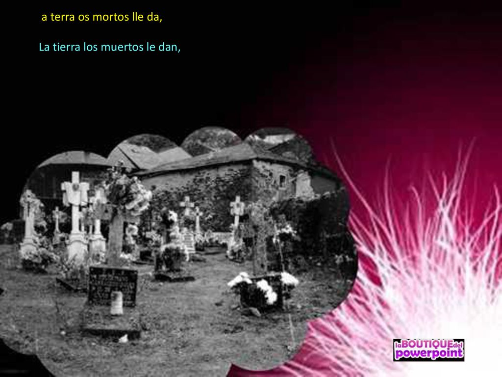 a terra os mortos lle da, La tierra los muertos le dan,