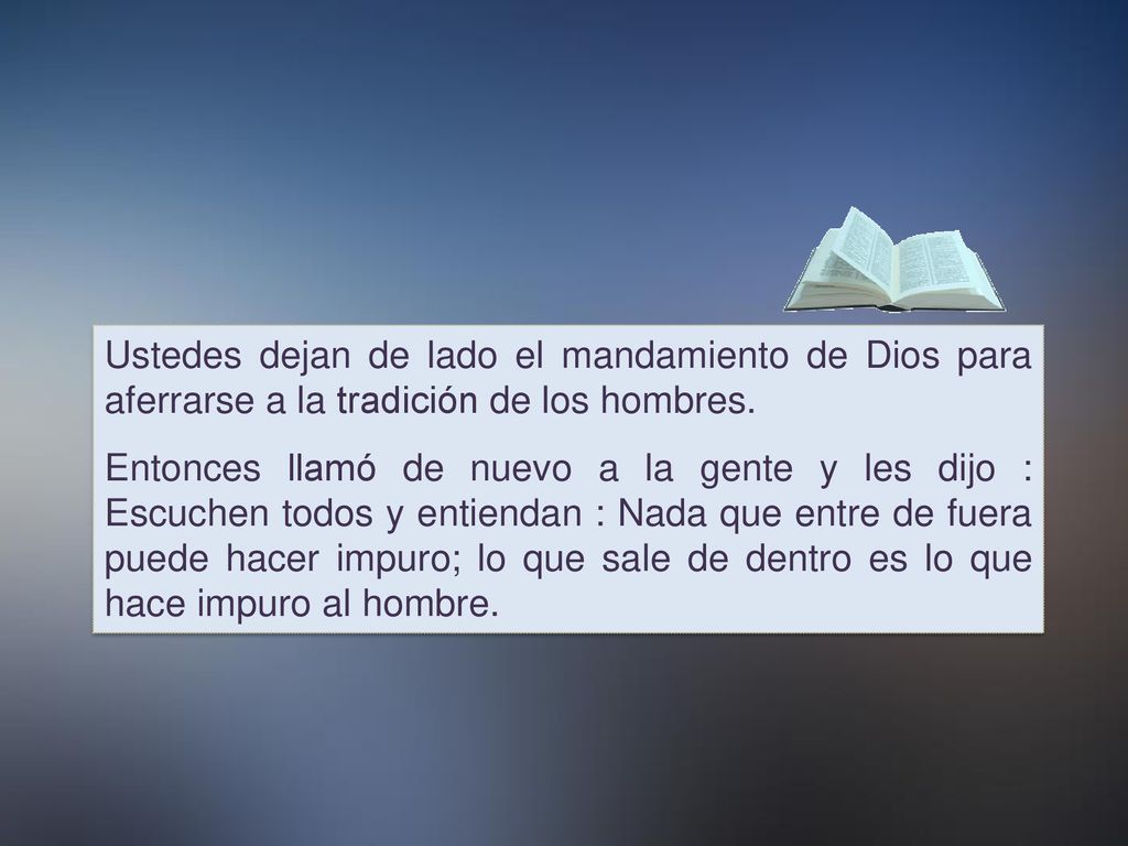 Ustedes dejan de lado el mandamiento de Dios para aferrarse a la tradición de los hombres.