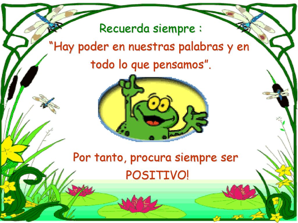 Hay poder en nuestras palabras y en todo lo que pensamos .