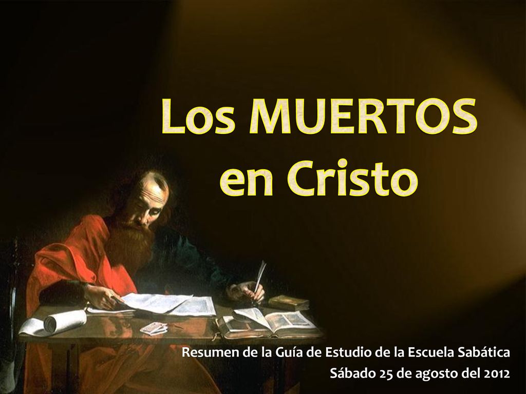Los MUERTOS en Cristo Resumen de la Guía de Estudio de la Escuela Sabática.