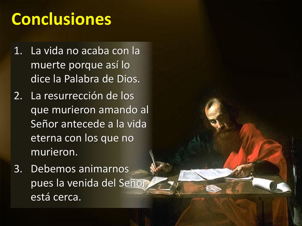 Conclusiones La vida no acaba con la muerte porque así lo dice la Palabra de Dios.