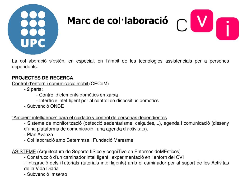 Marc de col·laboració La col·laboració s’estén, en especial, en l’àmbit de les tecnologies assistencials per a persones dependents.