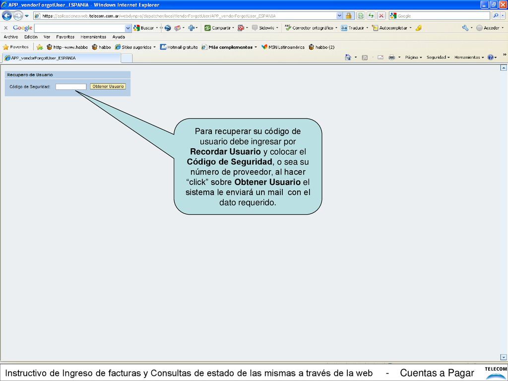 Para recuperar su código de usuario debe ingresar por Recordar Usuario y colocar el Código de Seguridad, o sea su número de proveedor, al hacer click sobre Obtener Usuario el sistema le enviará un mail con el dato requerido.