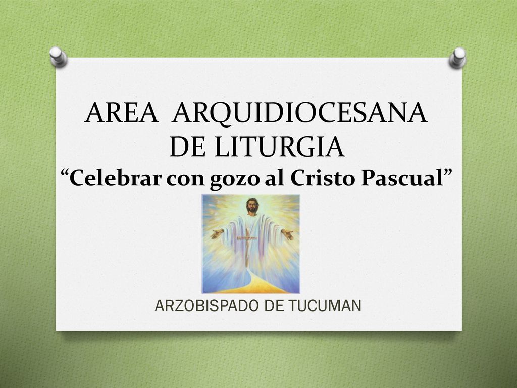 AREA ARQUIDIOCESANA DE LITURGIA Celebrar con gozo al Cristo Pascual