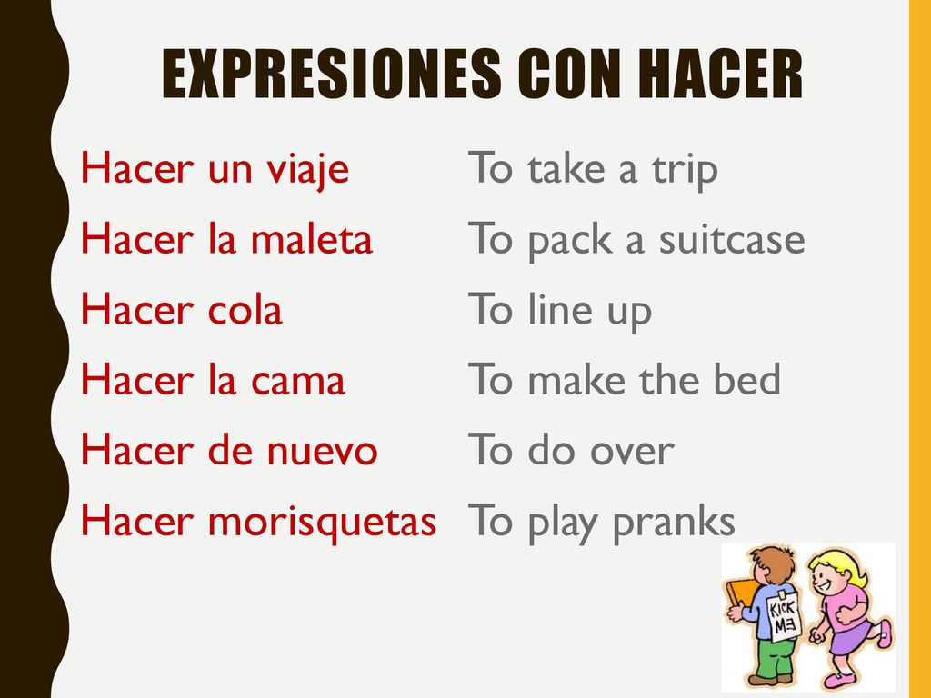 Expresiones con HACER Hacer un viaje Hacer la maleta Hacer cola Hacer la cama Hacer de nuevo Hacer morisquetas