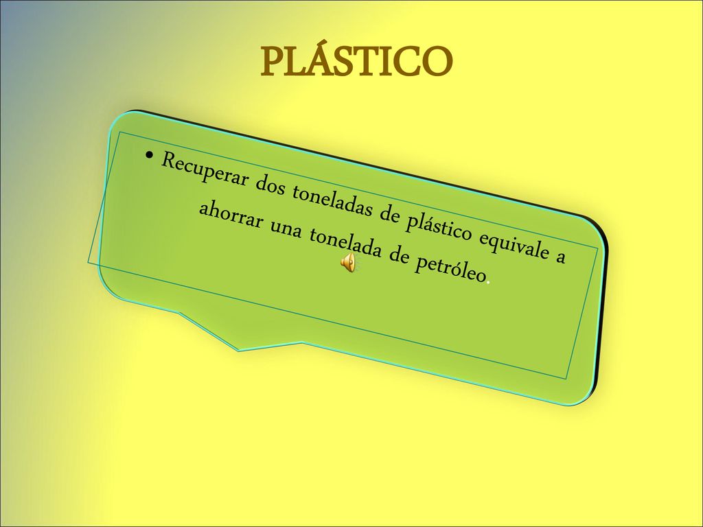 PLÁSTICO • Recuperar dos toneladas de plástico equivale a ahorrar una tonelada de petróleo.