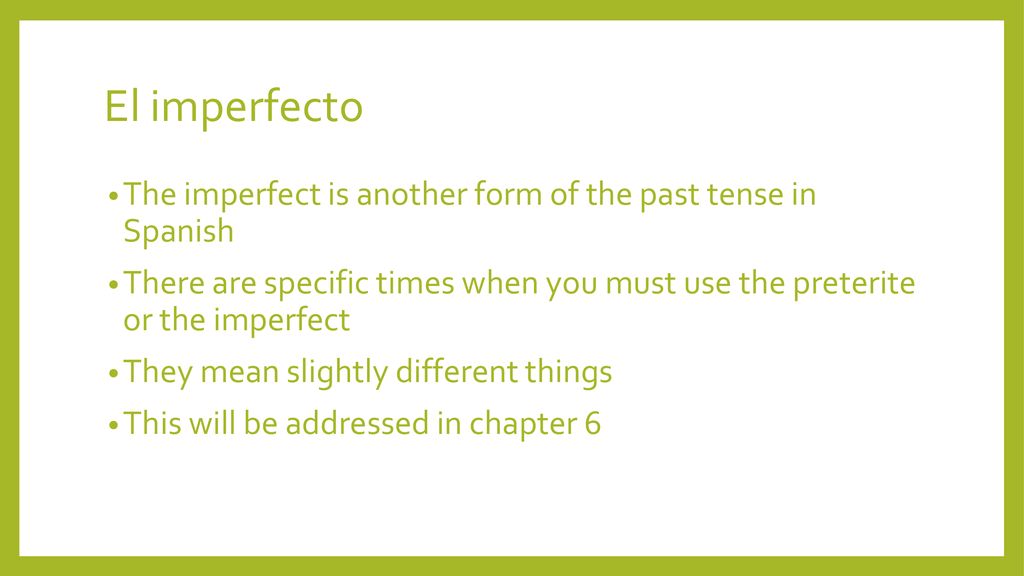 El imperfecto The imperfect is another form of the past tense in Spanish.