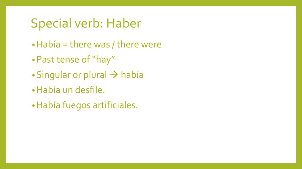 Special verb: Haber Había = there was / there were Past tense of hay