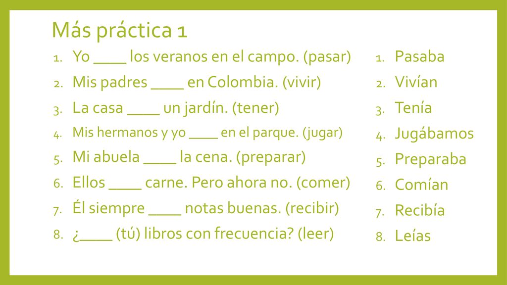 Más práctica 1 Yo ____ los veranos en el campo. (pasar)