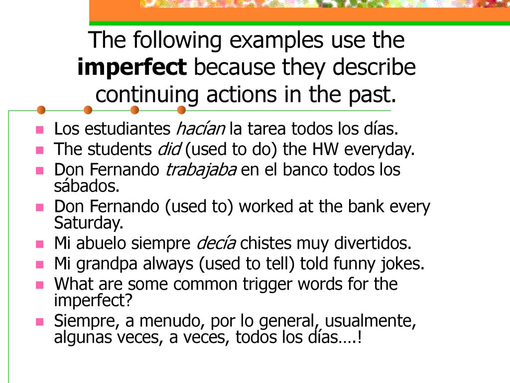 The following examples use the imperfect because they describe continuing actions in the past.
