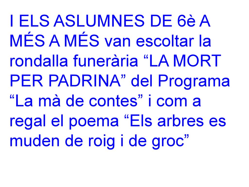 I ELS ASLUMNES DE 6è A MÉS A MÉS van escoltar la rondalla funerària LA MORT PER PADRINA del Programa La mà de contes i com a regal el poema Els arbres es muden de roig i de groc