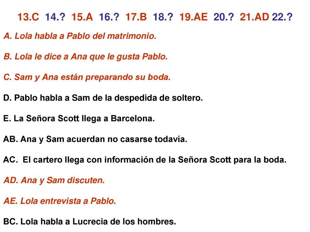 13.C A B AE AD 22. A. Lola habla a Pablo del matrimonio. B. Lola le dice a Ana que le gusta Pablo.