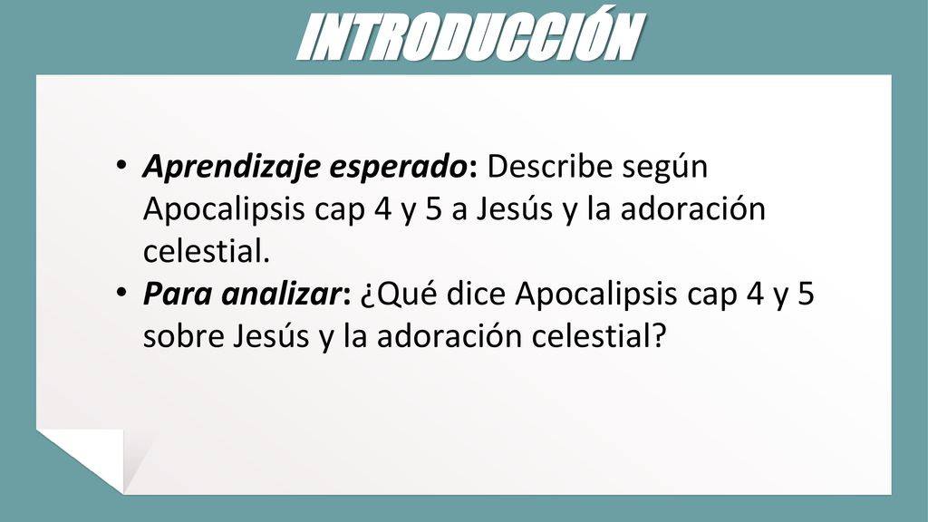 INTRODUCCIÓN Aprendizaje esperado: Describe según Apocalipsis cap 4 y 5 a Jesús y la adoración celestial.