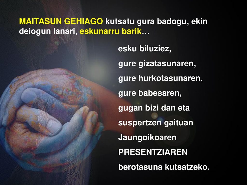 MAITASUN GEHIAGO kutsatu gura badogu, ekin deiogun lanari, eskunarru barik…