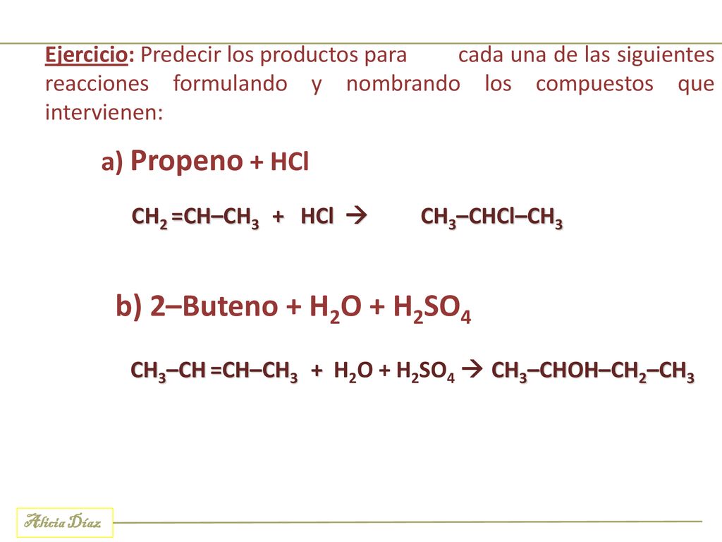 b) 2–Buteno + H2O + H2SO4 a) Propeno + HCl