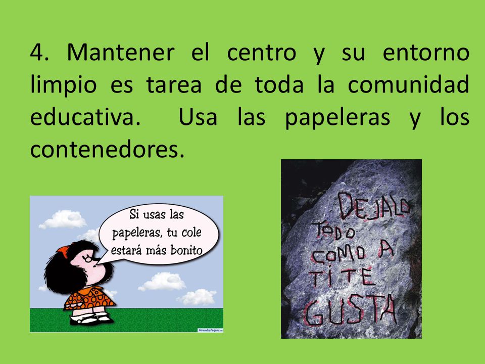 4. Mantener el centro y su entorno limpio es tarea de toda la comunidad educativa.