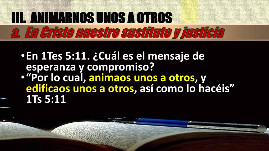 III. ANIMARNOS UNOS A OTROS a. En Cristo nuestro sustituto y justicia