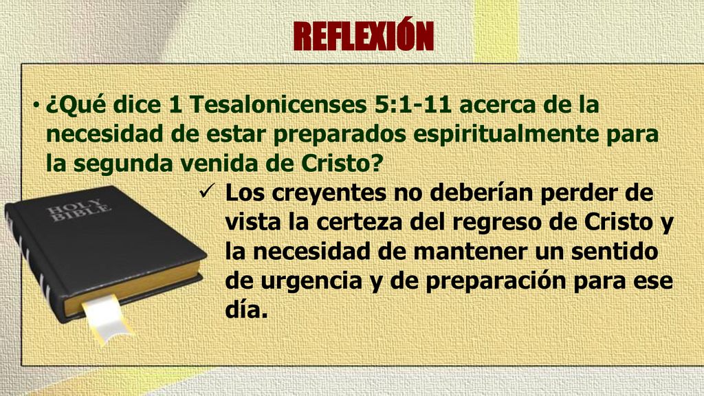 REFLEXIÓN ¿Qué dice 1 Tesalonicenses 5:1-11 acerca de la necesidad de estar preparados espiritualmente para la segunda venida de Cristo