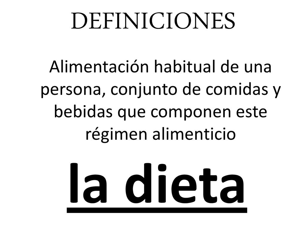 DEFINICIONES Alimentación habitual de una persona, conjunto de comidas y bebidas que componen este régimen alimenticio.