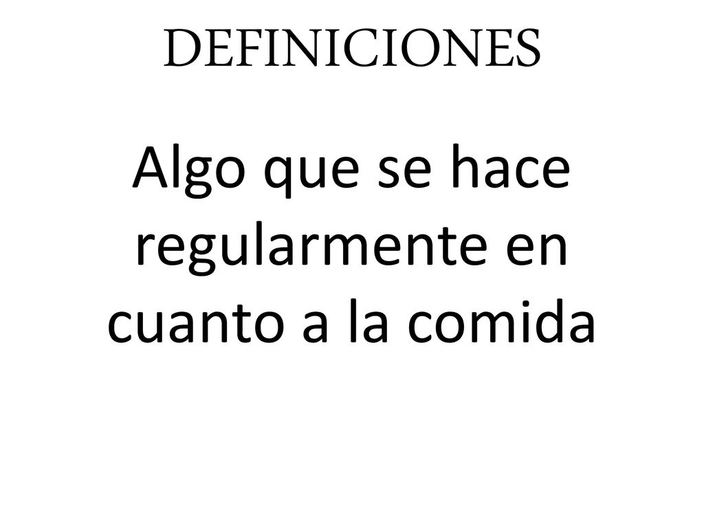 Algo que se hace regularmente en cuanto a la comida