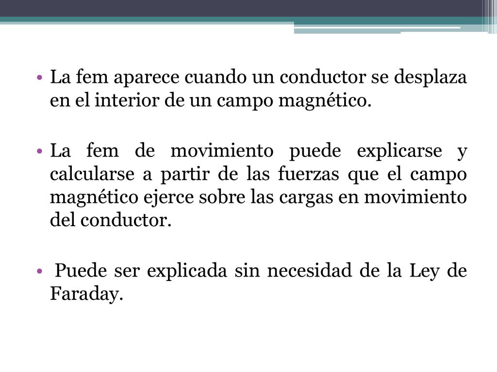 La fem aparece cuando un conductor se desplaza en el interior de un campo magnético.